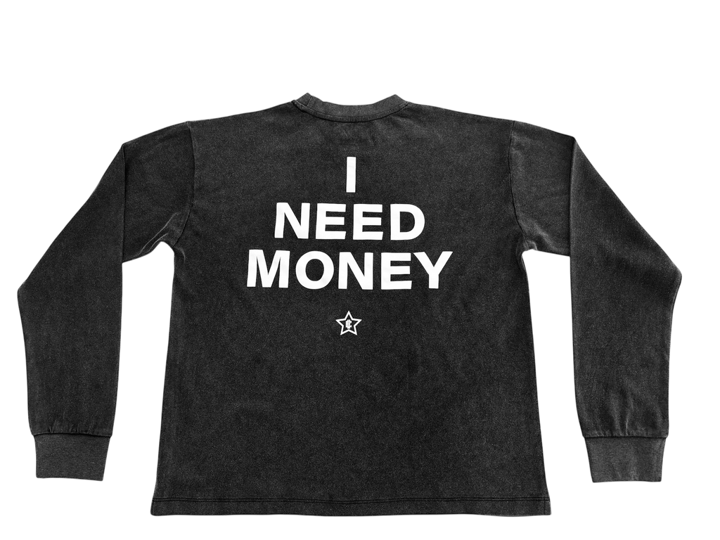 I NEED MONEY LONGSLEEVE